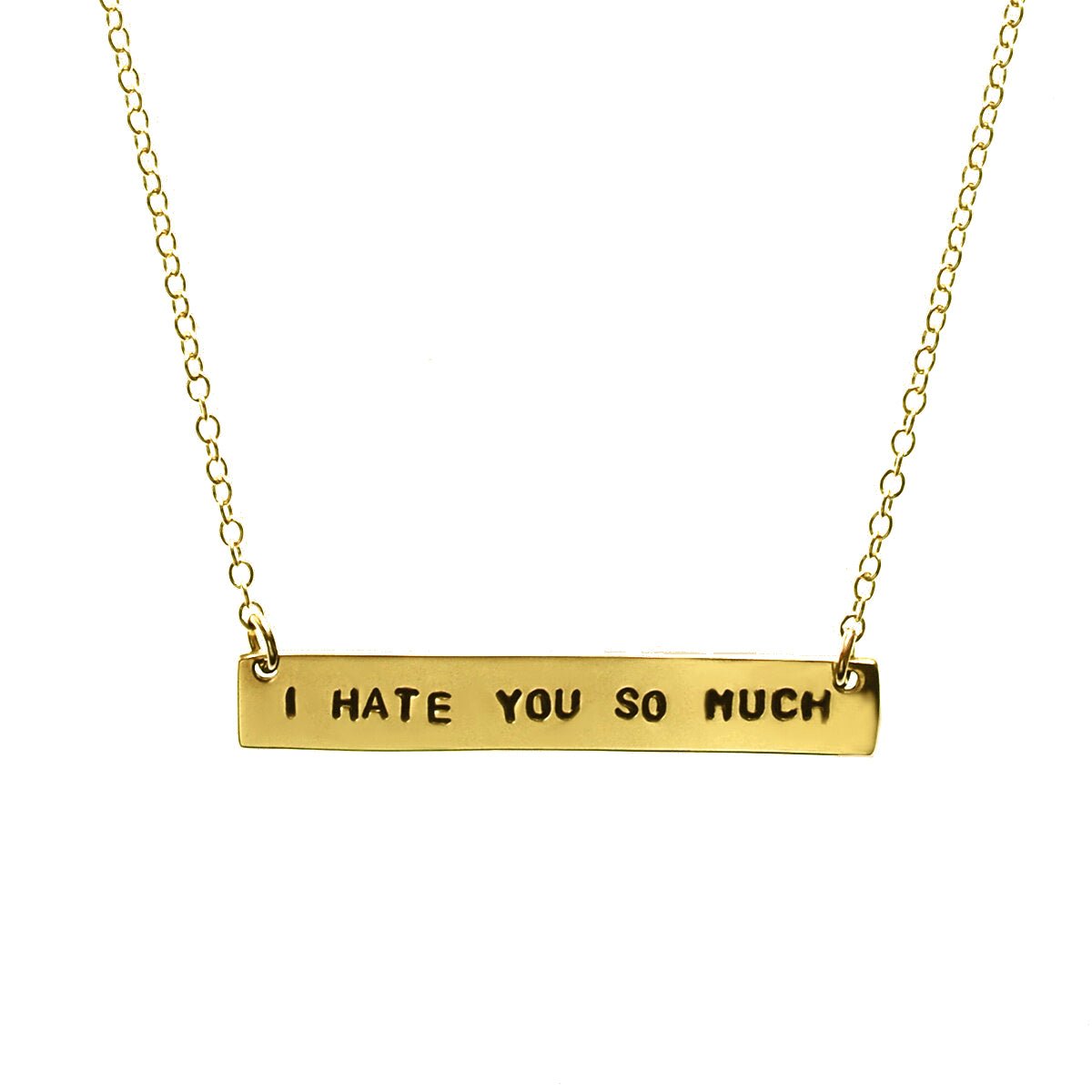 A gold-filled chain necklace with the text 'I HATE YOU SO MUCH' stamped in capital letters.